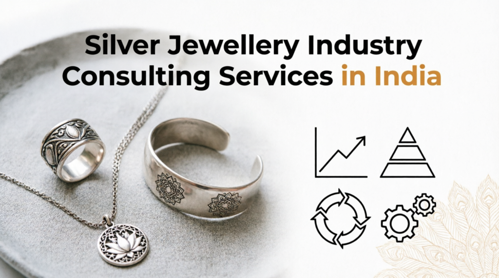 Business Consulting for Silver Jewellery Manufacturers in India